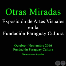 Otras Miradas - Exposicin de Artes Visuales en la Fundacin Paraguay Cultura - Obras de Norma Annicchiarico - Octubre 2016 (Buenos Aires - Argentina)